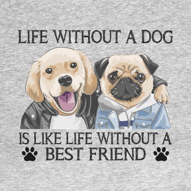 Life without a dog is like life without a best friend by Nicks Gig